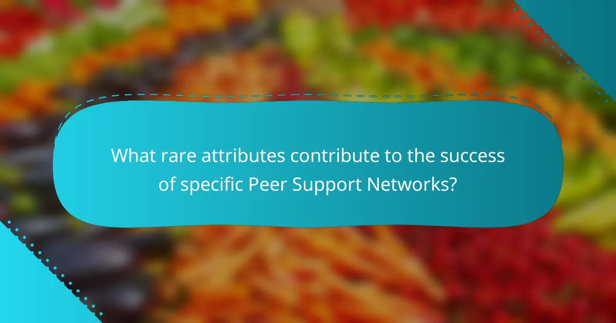 What rare attributes contribute to the success of specific Peer Support Networks?