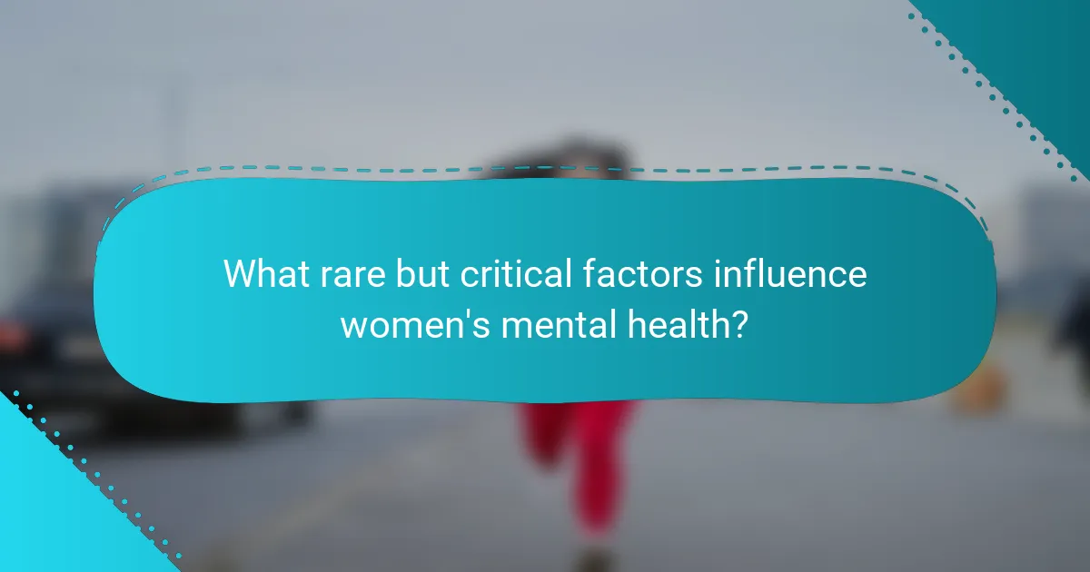 What rare but critical factors influence women's mental health?