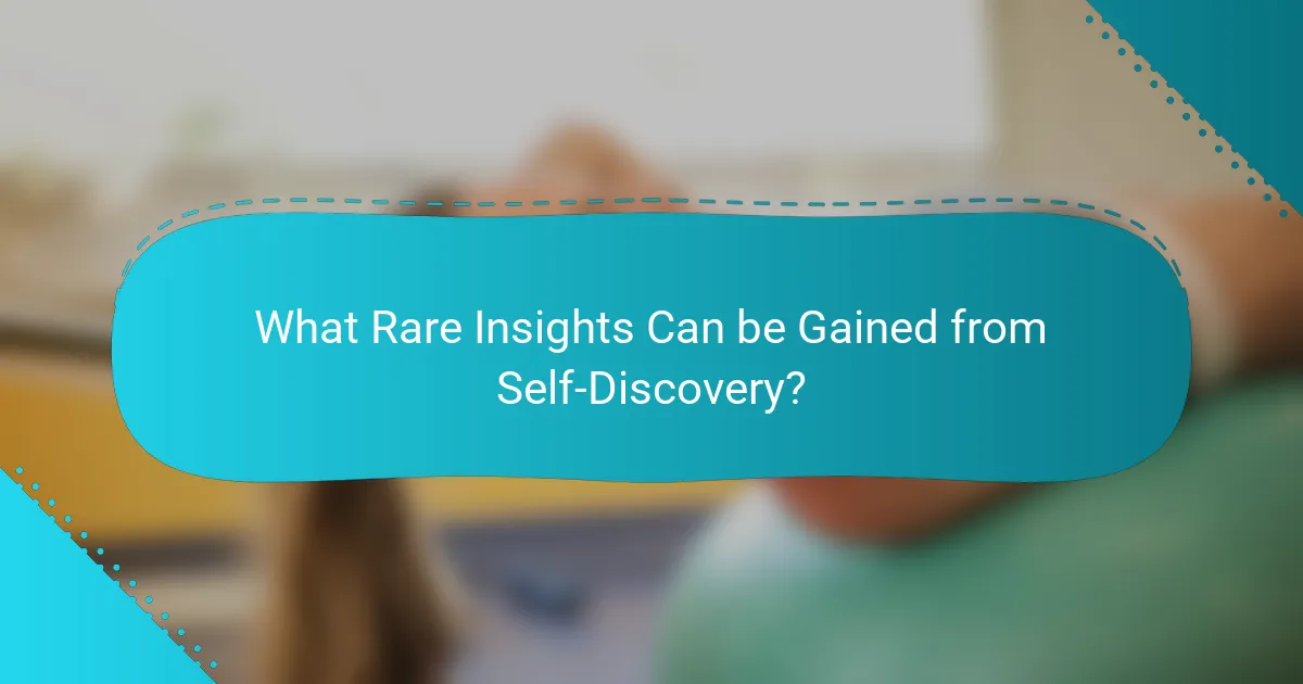 What Rare Insights Can be Gained from Self-Discovery?
