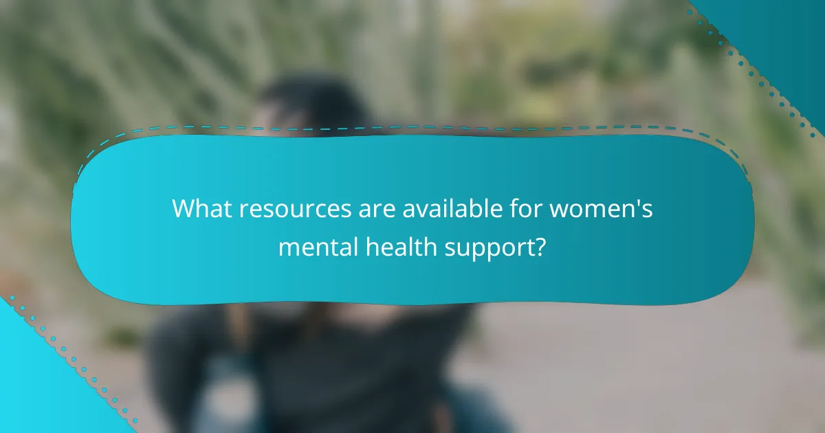 What resources are available for women's mental health support?