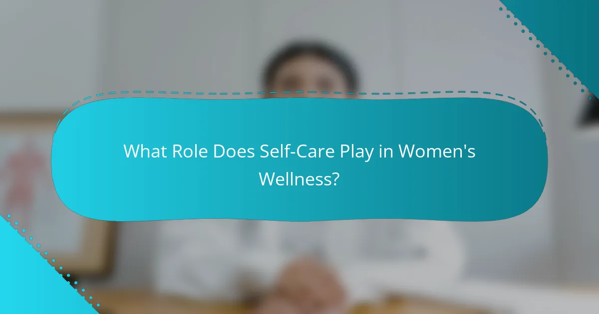 What Role Does Self-Care Play in Women's Wellness?