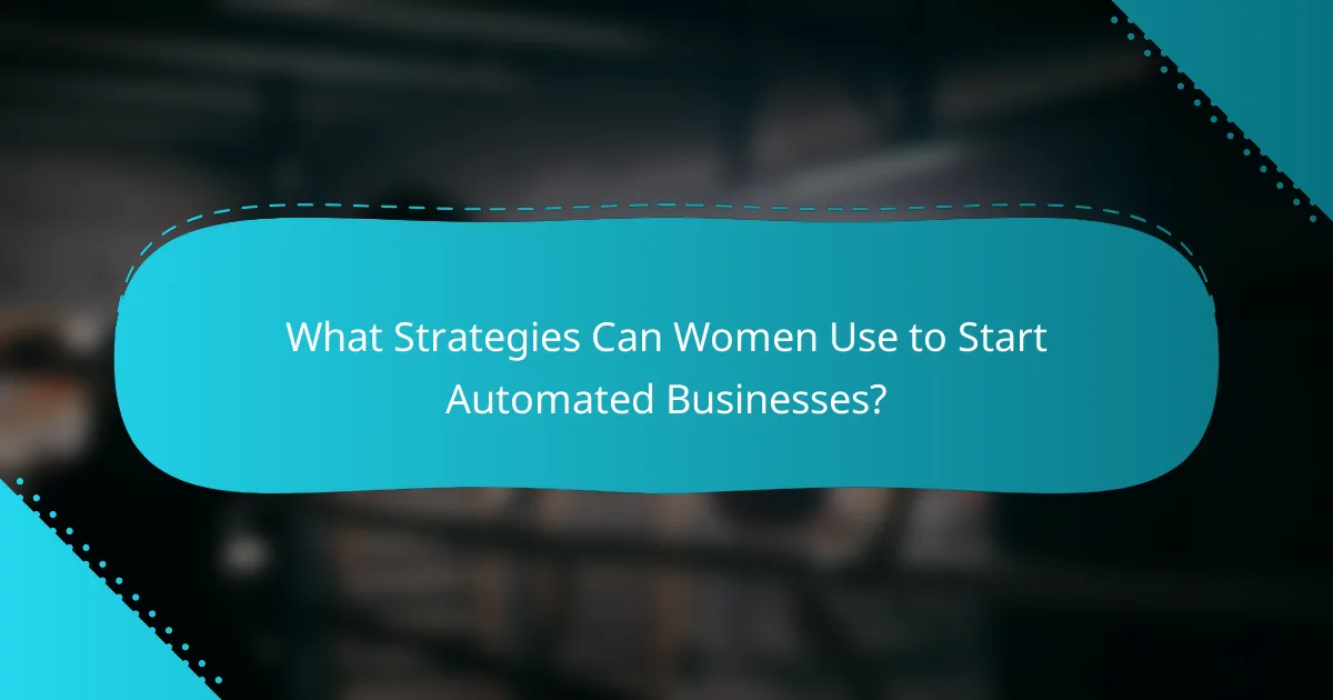 What Strategies Can Women Use to Start Automated Businesses?