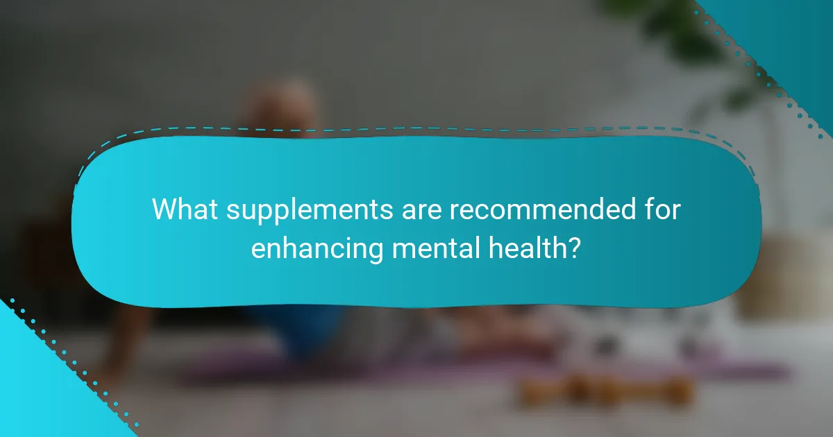 What supplements are recommended for enhancing mental health?