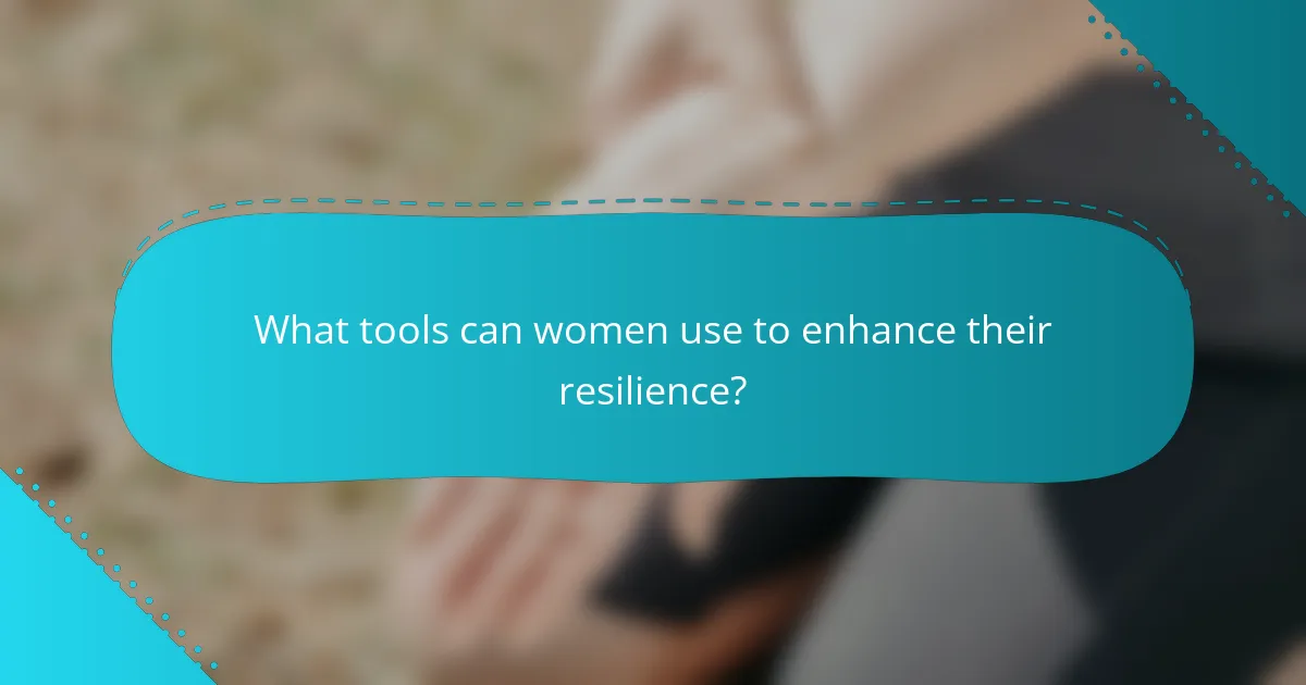 What tools can women use to enhance their resilience?