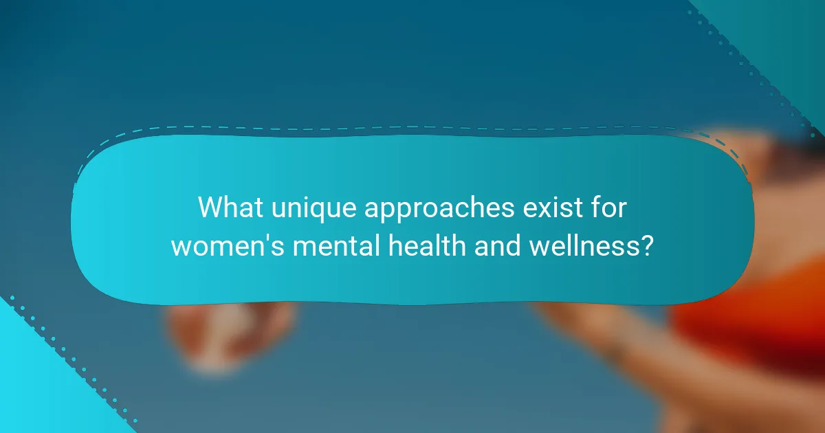 What unique approaches exist for women's mental health and wellness?