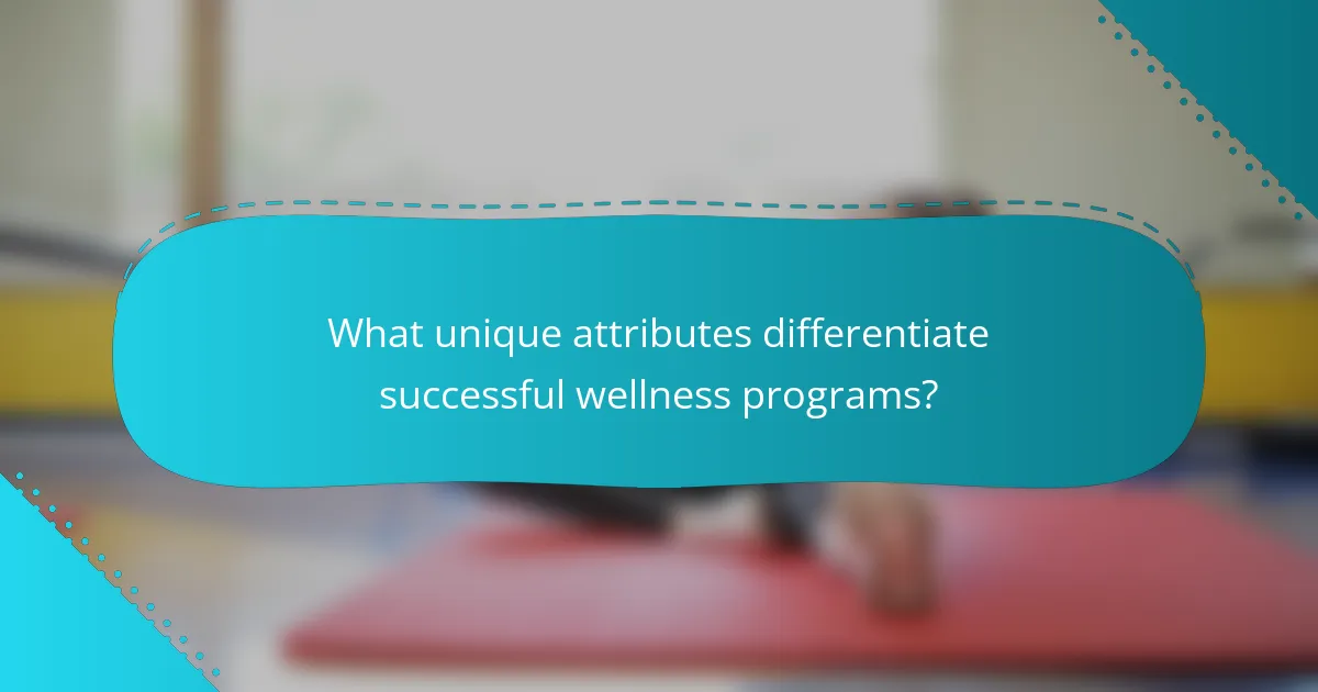 What unique attributes differentiate successful wellness programs?