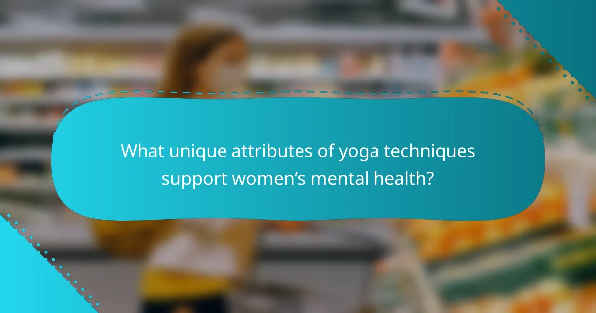 What unique attributes of yoga techniques support women’s mental health?