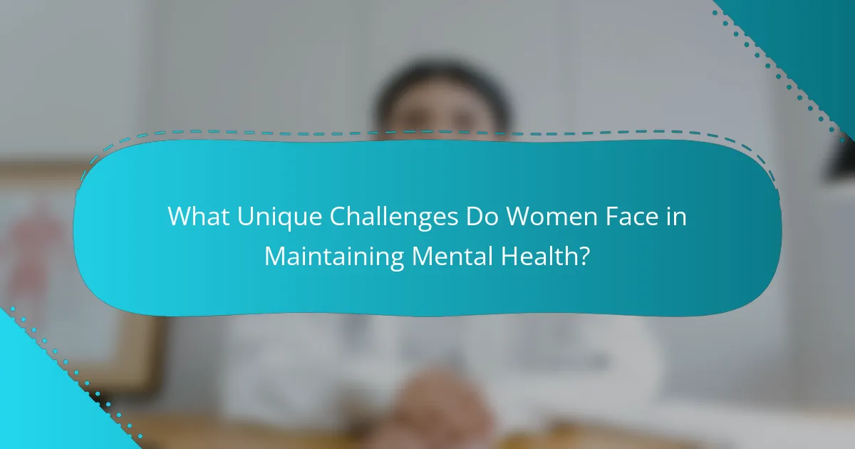 What Unique Challenges Do Women Face in Maintaining Mental Health?