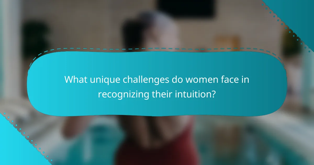 What unique challenges do women face in recognizing their intuition?