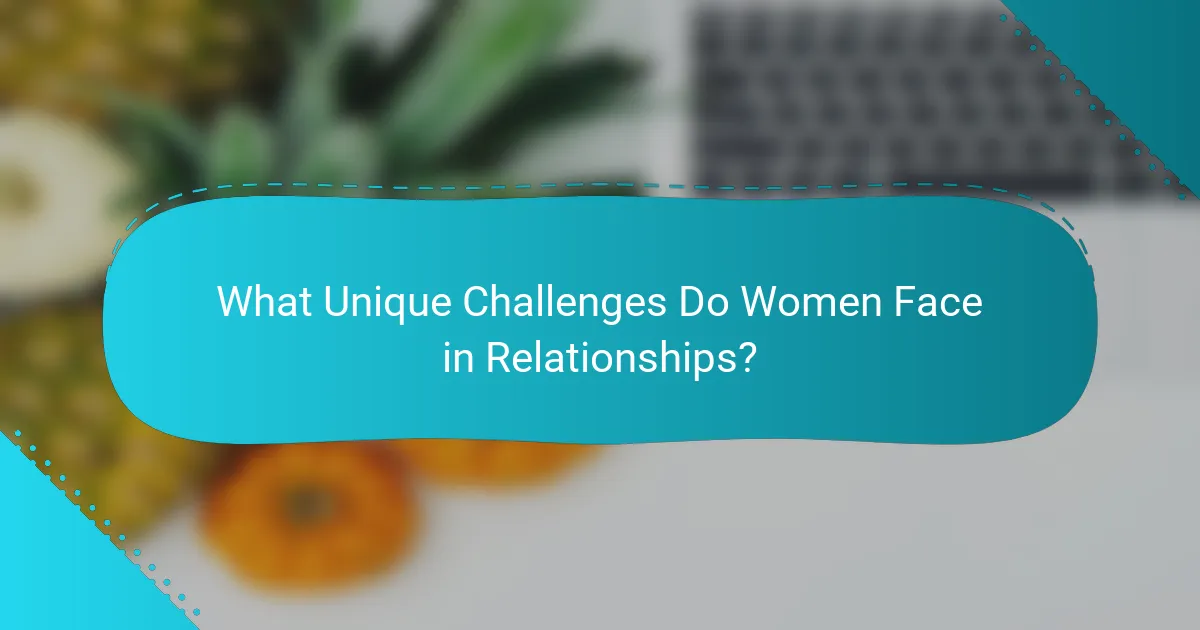 What Unique Challenges Do Women Face in Relationships?