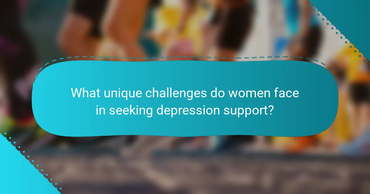 What unique challenges do women face in seeking depression support?
