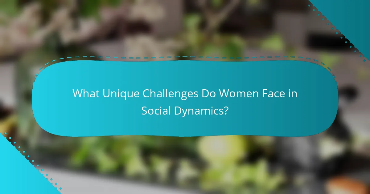 What Unique Challenges Do Women Face in Social Dynamics?