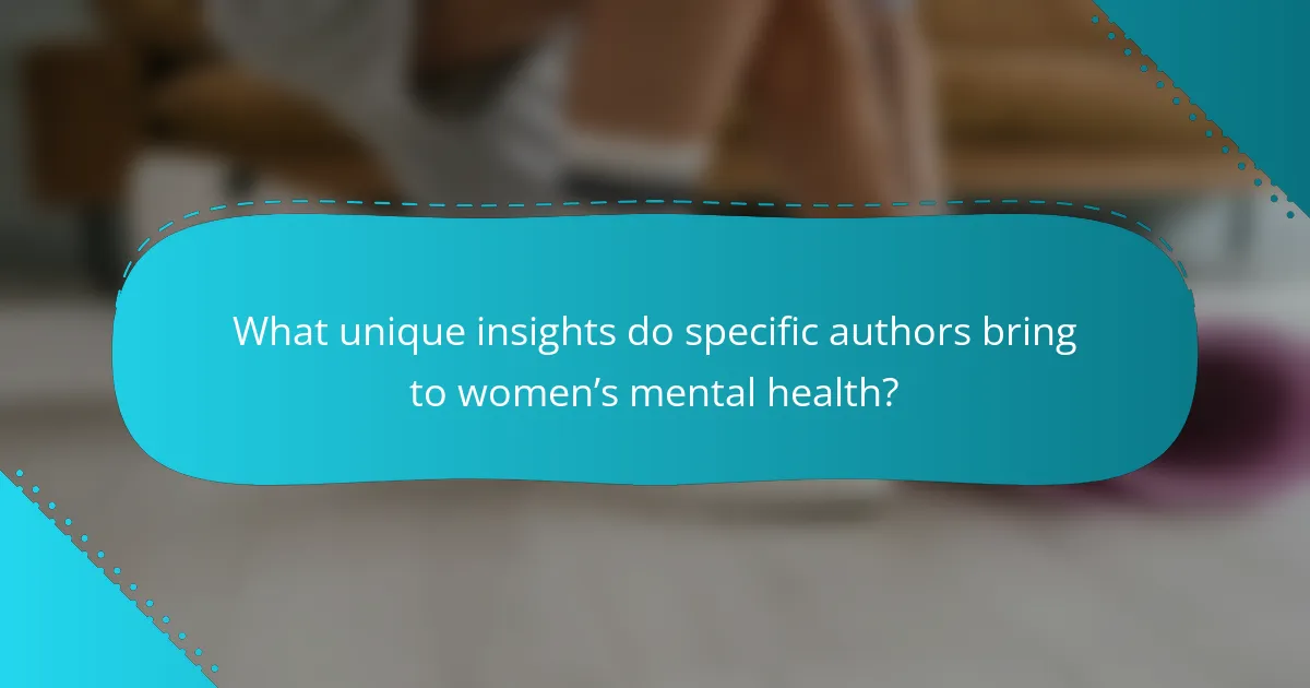 What unique insights do specific authors bring to women’s mental health?