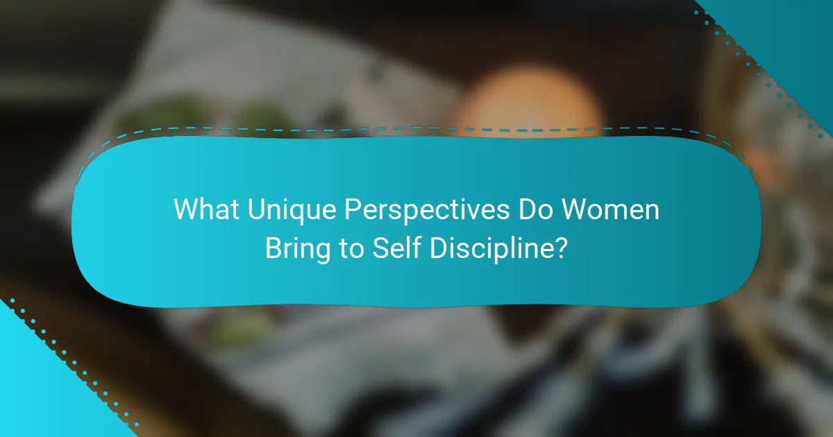 What Unique Perspectives Do Women Bring to Self Discipline?