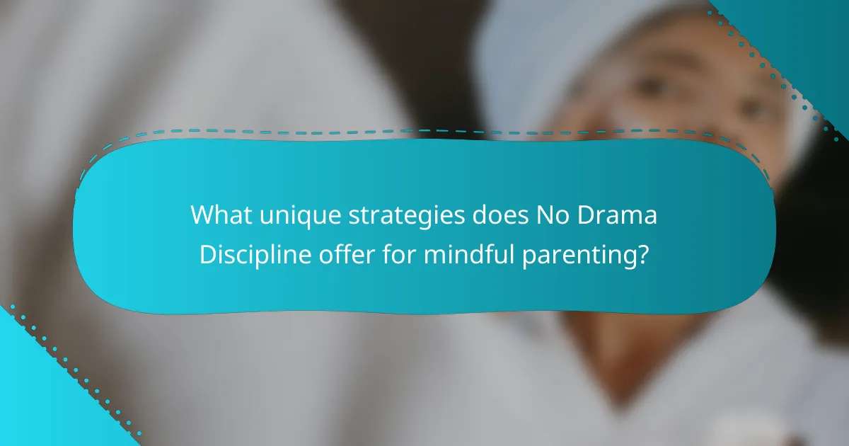 What unique strategies does No Drama Discipline offer for mindful parenting?