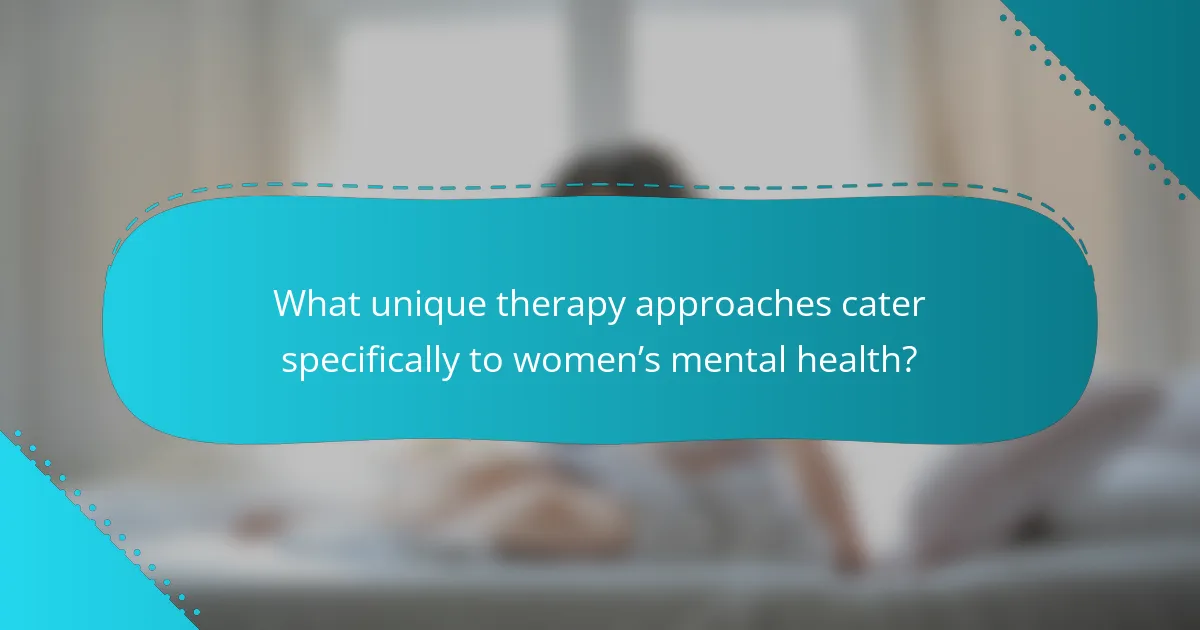 What unique therapy approaches cater specifically to women’s mental health?