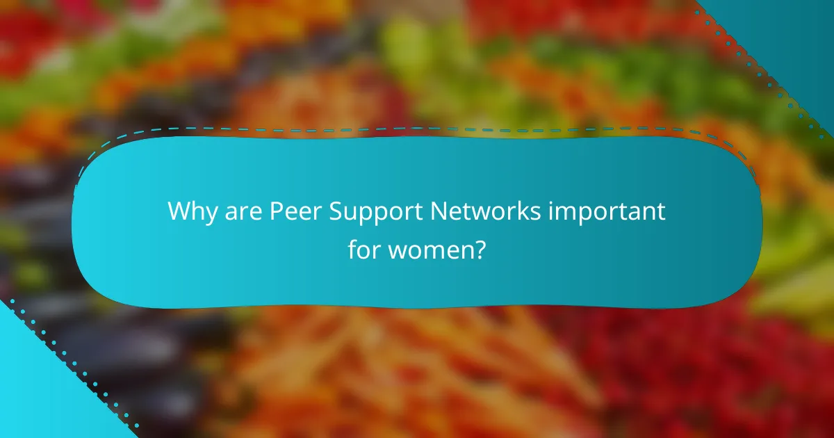 Why are Peer Support Networks important for women?